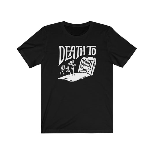 Death to Doubt Tee